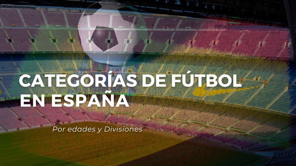 Categorías De Fútbol En España. Clasificación Por Edades Y Divisiones